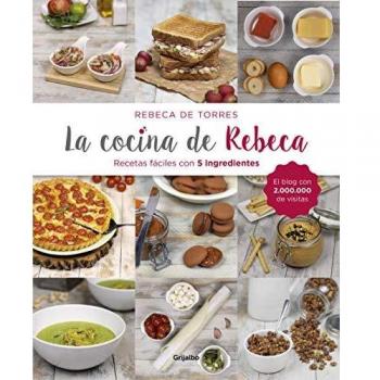 La cocina de Rebeca: Recetas fáciles con 5 ingredientes - Rebeca De Torres