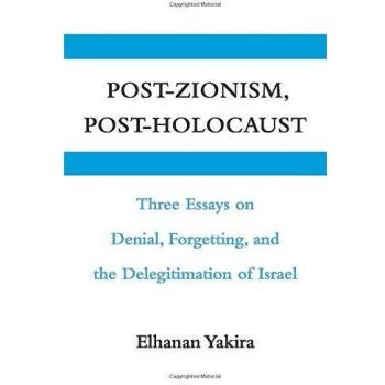 Post-Zionism and Post-Holocaust: Critical Essays on Denial, Memory, and Israel's Legitimacy