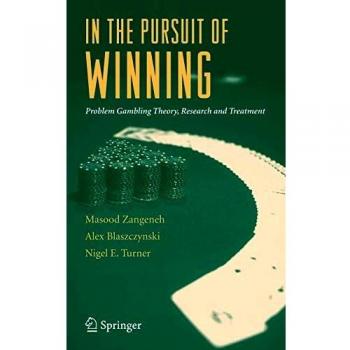 In the Pursuit of Winning: Problem Gambling Theory, Research, and Treatment Guide