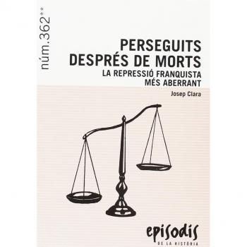 PERSEGUITS DESPRÉS DE MORTS: LA REPRESSIÓ FRANQUISTA MÉS ABERRANT: 362 - JOSEP CLARA