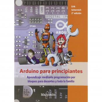 Arduino para principiantes: Aprendizaje mediante programación por bloques para docentes y toda la familia