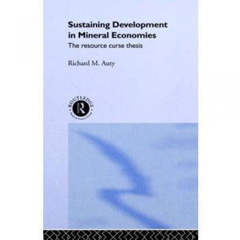 Sustaining Development in Mineral Economies: The Resource Curse Thesis