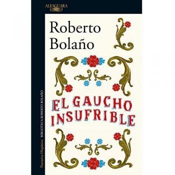 El gaucho insufrible - Roberto Bolaño