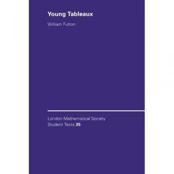 LMSST: 35 Young Tableaux: With Applications to Representation Theory and Geometry