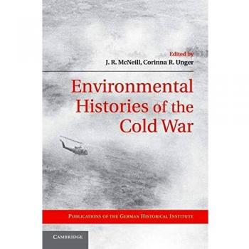 Environmental Histories of the Cold War