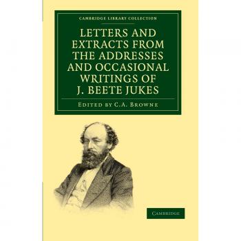 Cartas y Extractos de las Direcciones y Escritos Ocasionales de J. Beete Jukes, M.A., F.R.S., F.G.S. (Colección de Biblioteca de Cambridge - Ciencia de la Tierra) - T