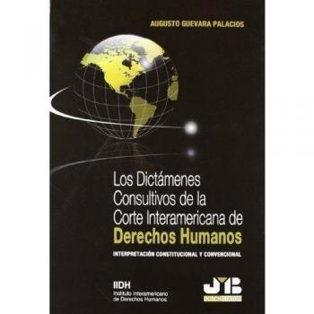 Los Dictámenes Consultivos de la Corte Interamericana de Derechos Humanos.: Interpretación Constitucional y Convencional.