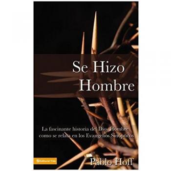 Se hizo hombre: La fascínate historia del Dios hombre como se relata en los evangelios sinópticos