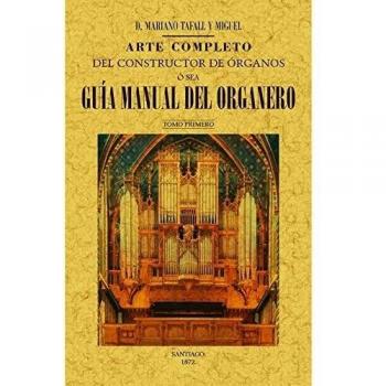 Arte completo del constructor de órganos, ó sea, guía manual del organero