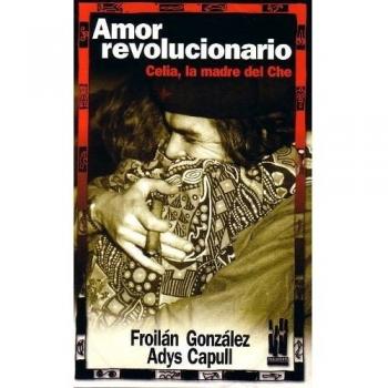 Amor revolucionario: Celia, la madre del Che