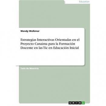 Estrategias Interactivas del Proyecto Canaima para la Formación Docente en TIC en Educación Inicial: Trabajo de Maestría