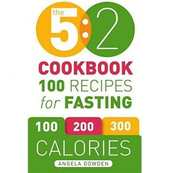 The 5:2 Diet Cook Book: Recipes for the 2-Day Fasting Diet. Makes 500 or 600 Calorie Days Easier and Tastier.: 100 Recipes for Fasting