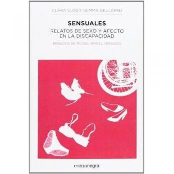 Sensuales. Relatos De Sexo Y Afecto En La Discapacidad - Clos Clara;deulofeu Gemma