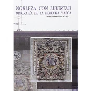 Nobleza con libertad: Biografía de la derecha vasca