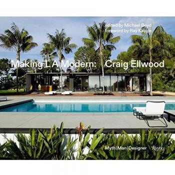 Making L.A. Modern: Craig Ellwood - Myth, Man, Designer