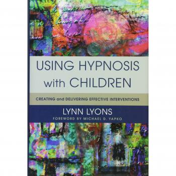 Using Hypnosis with Children: Creating and Delivering Effective Interventions