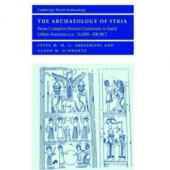 The Archaeology of Syria: From Complex Hunter-Gatherers to Early Urban Societies