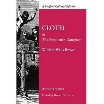 Clotel: Or, The President's Daughter: A Narrative of Slave Life in the United States