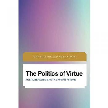 La Política de la Virtud (Futuro Perfecto: Imágenes del Tiempo por Venir en Filosofía, Política y Estudios Culturales)