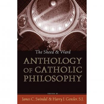 The Sheed and Ward Anthology of Catholic Philosophy