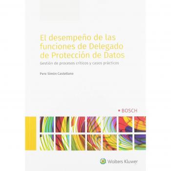 El desempeño de las funciones de delegado de protección de datos: Gestión de procesos críticos y casos prácticos