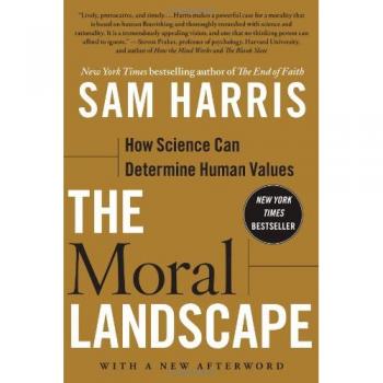 The Moral Landscape: How Science Can Determine Human Values by Sam Harris - Book Edition