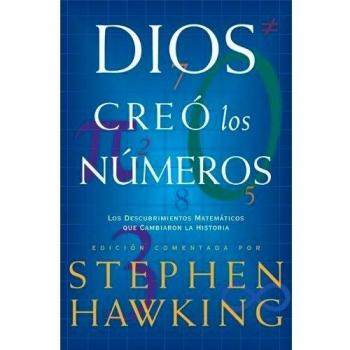 Dios creó los números: Los descubrimientos matemáticos que cambiaron la historia - Stephen W. Hawking