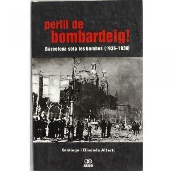 Perill De Barcelona! Barcelona Sota Les Bombes