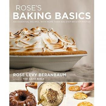 Rose's Baking Basics: 100 Essential Recipes, with More Than 600 Step-By-Step Photos