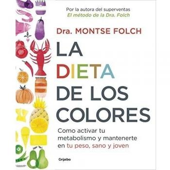 La dieta de los colores: Cómo activar tu metabolismo y mantenerte en tu peso, sano y joven - Montse Folch