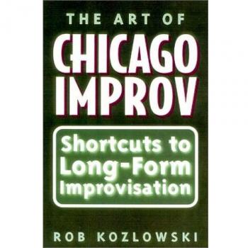The Art of Chicago Improv: Short Cuts to Long-form Improvisation