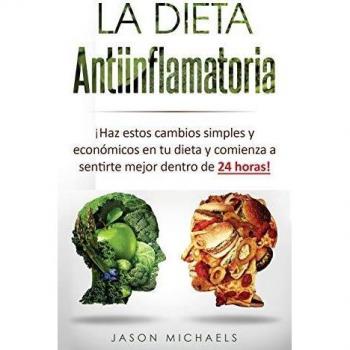 Anti-Inflammatory Diet: Simple and Affordable Changes for Quick Relief by Jason Michaels