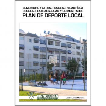 El Municipio Y La Práctica De Actividad Física Escolar, Extraescolar Y Comunitaria: Plan De Deporte Local