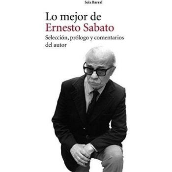 Lo mejor de Ernesto Sabato: Selección, prólogo y comentarios del autor - Sabato Ernesto