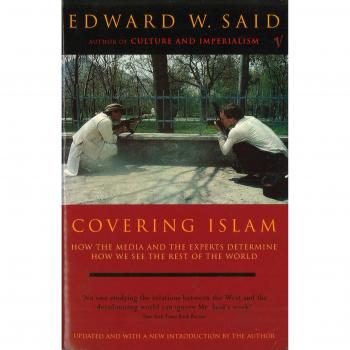 Covering Islam: How the Media and the Experts Determine How We See the Rest of the World