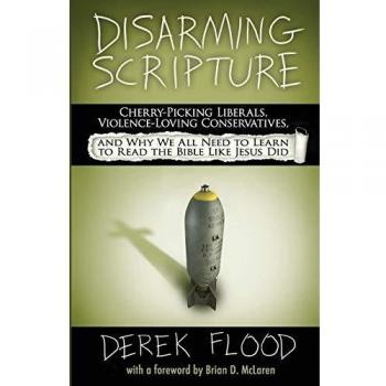 Disarming Scripture: Cherry-Picking Liberals, Violence-Loving Conservatives, and Why We All Need to Learn to Read the Bible Like Jesus Did