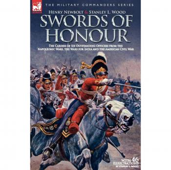 Swords of Honour: Biographies of Six Notable Officers from the Napoleonic Wars and Beyond
