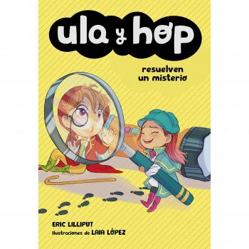 Ula y Hop resuelven un misterio - López, Laia