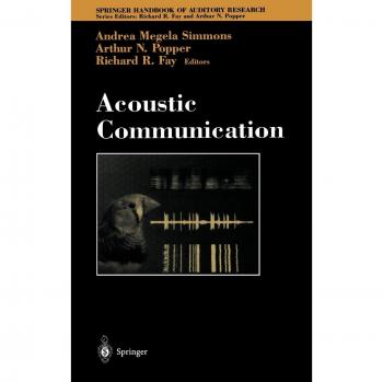 Acoustic Communication: Springer Handbook of Auditory Research, Volume 16
