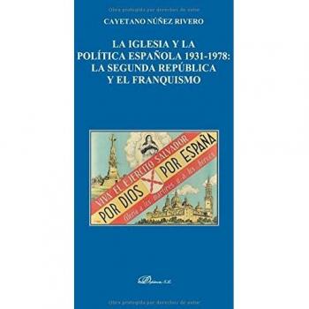 La Iglesia y la Política española 1931-1978. La Segunda República y el Franquismo