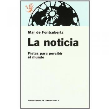 Noticia, la. pistas para percibir el mundo