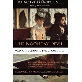 The Noonday Devil: Acedia, the Unnamed Evil of Our Times
