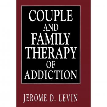 Addiction Therapy for Couples and Families: A Comprehensive Guide by Jerome D. Levin