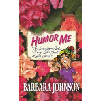 Humor Me: The Geranium Lady's Hilarious Guide to Laughter