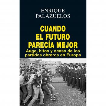 Cuando el futuro parecía mejor: Auge, hitos y ocaso de los partidos obreros en Europa: 11