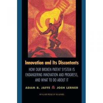 Innovation and Its Discontents: How Our Broken Patent System is Endangering Innovation and Progress, and What to Do About It