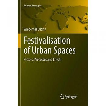 Festivalisation of Urban Spaces: Factors, Processes and Effects