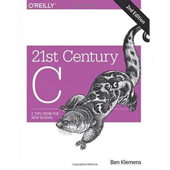 21st Century C: Modern Programming Techniques and Best Practices Guide