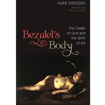 Bezalel's Body: The Death of God and the Birth of Art (Paperback) - Aesthetic Philosophy Book