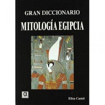 GRAN DICCIONARIO MITOLOGIA EGIPCIA - CASTEL, ELISA